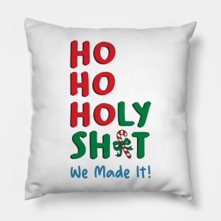 Ho Ho Holy Shit We Made It Pillow