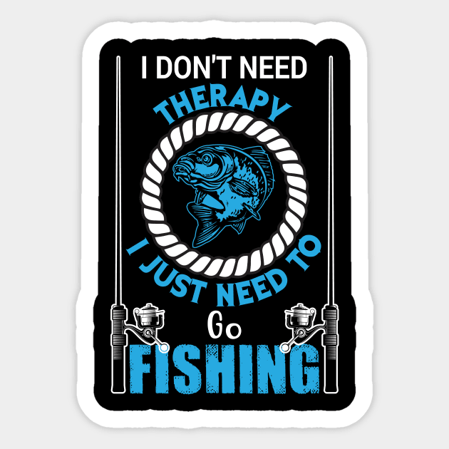 I Don't Need Therapy I Just to Go Fishing Fish - Fishing