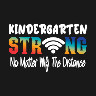 Kindergarten Strong No Matter Wifi The Distance T-Shirt