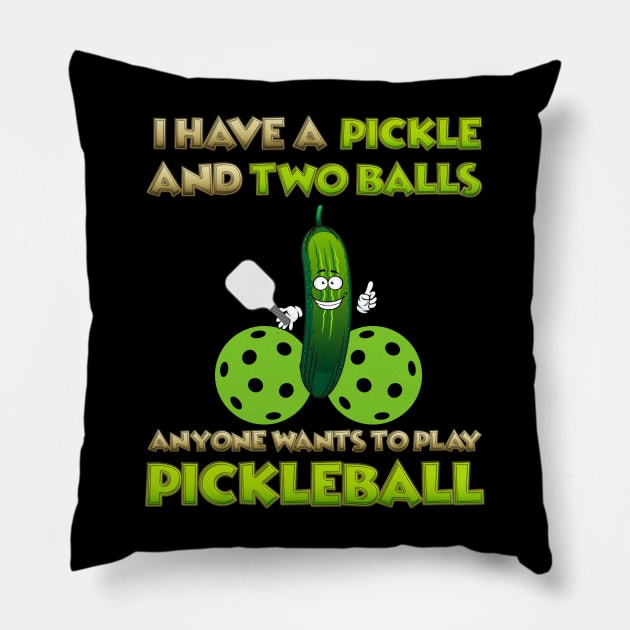 I have a pickle and two balls, Anyone Wants To Play Pickleball, Pickleball, Pickleball Player, Adult Humor, Pickleball Paddle, funny pickleball, Pillow by DESIGN SPOTLIGHT