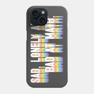 Sad, Lonely And Bad At Math - Funny Geek Typographic Design Phone Case