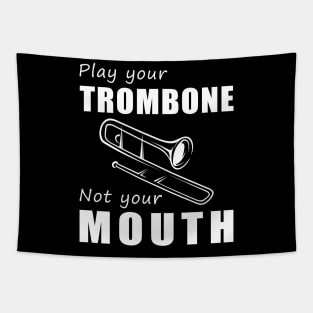 Slide Your Trombone, Not Your Mouth! Play Your Trombone, Not Just Words! Tapestry