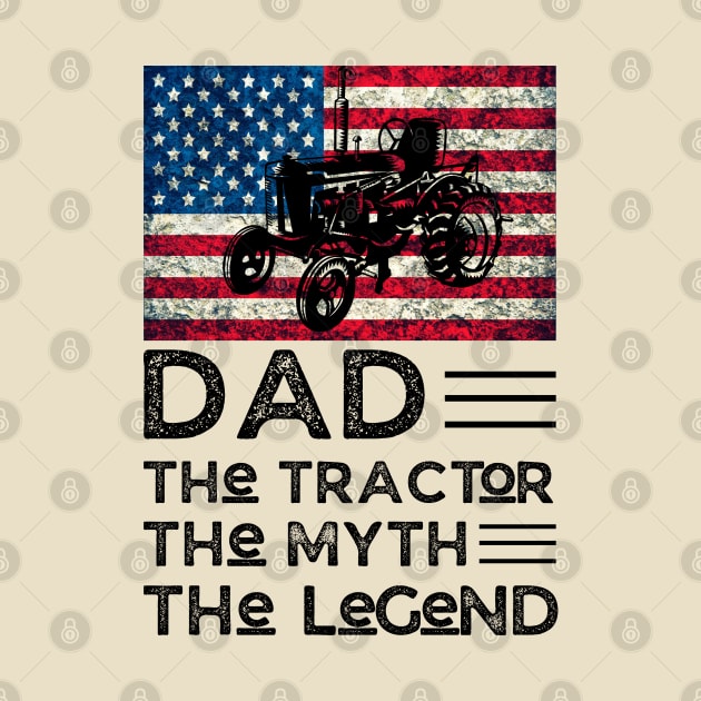 Dad The Tractor The Myth The legend, Tractor Farmer Dad Vintage American Flag by JustBeSatisfied