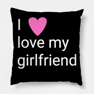 I love my girlfriend Pillow