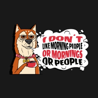 I Don't Like Morning People or Mornings or People Shiba Inu Dog T-Shirt