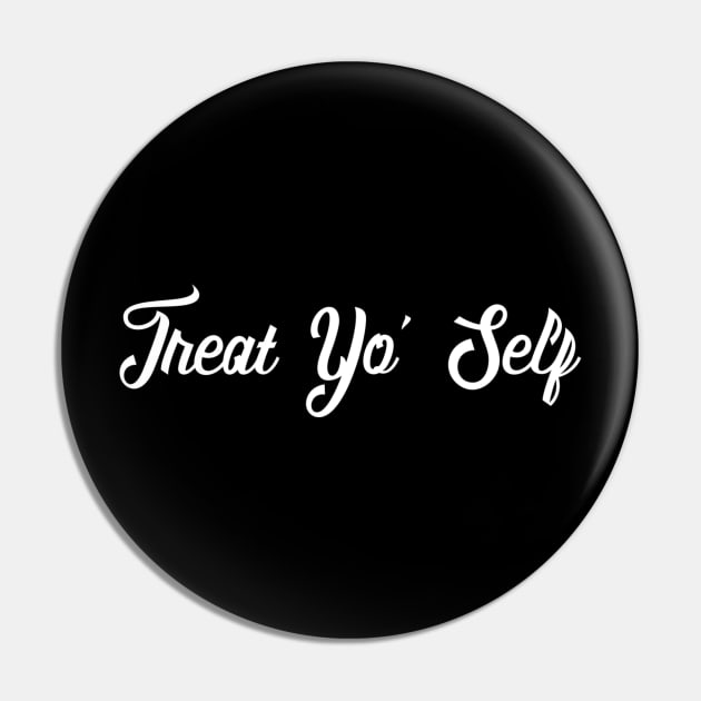 Treat Yo' Self - Funny Parks and Rec Quote Pin by ballhard