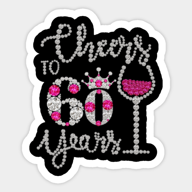 Cheers To 60 Years Diamond Queen Princess 60th Birthday T Shirt Cheers To 60 Years Diamond 60th Bday Sticker Teepublic