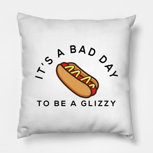 It's a bad day to be a glizzy Pillow by BodinStreet