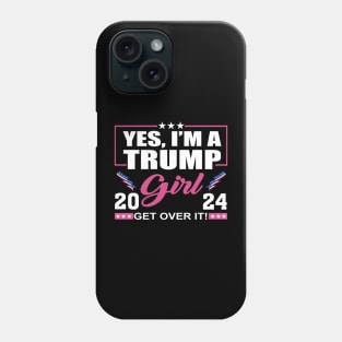 Yes I’m A Trump Girl Get Over It Trump 2024 Phone Case