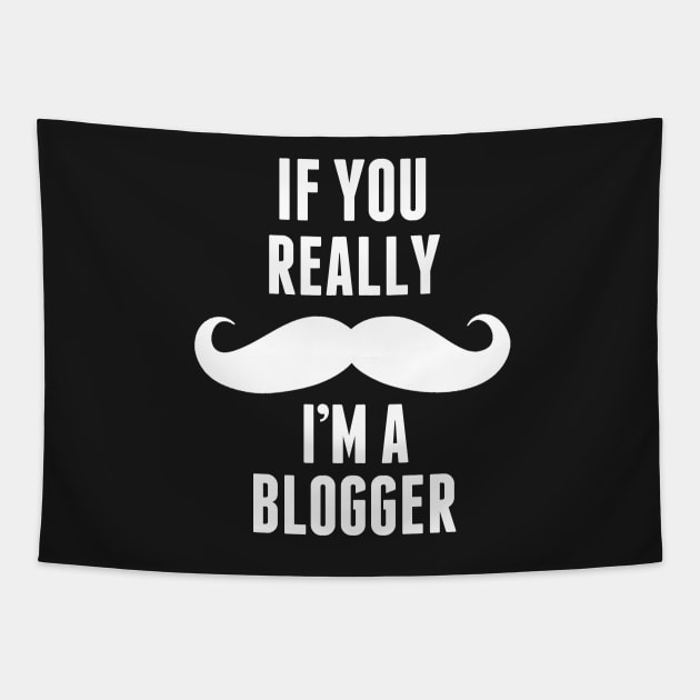 If You Really I’m A Blogger – T & Accessories Tapestry by roxannemargot