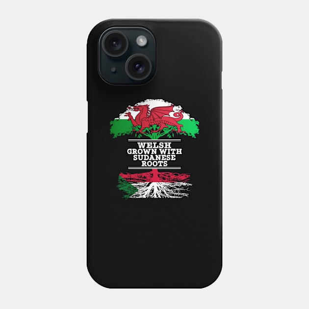 Welsh Grown With Sudanese Roots - Gift for Sudanese With Roots From Sudan Phone Case by Country Flags