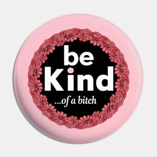 Be Kind Of A Bitch Funny Quote Gift Pin