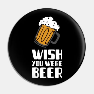 Wish You Were Beer Pin