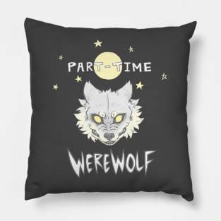 Part-time Werewolf Pillow