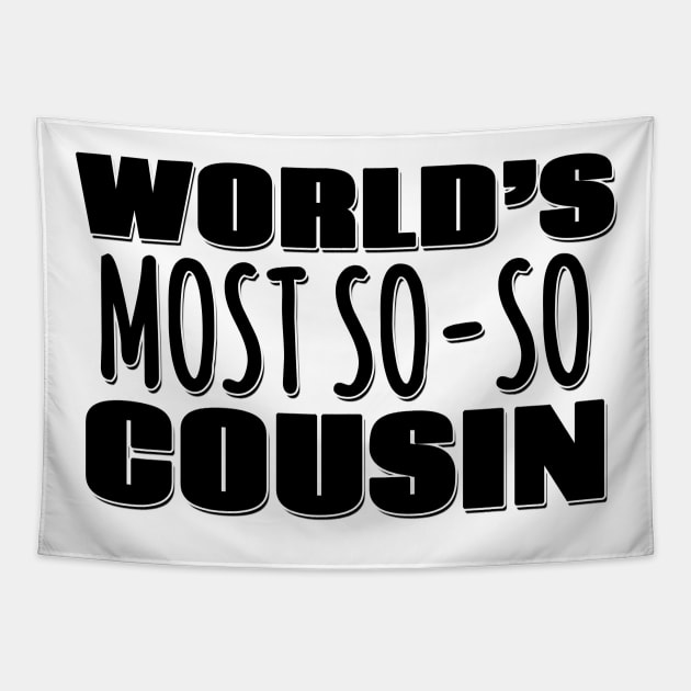 World's Most So-so Cousin Tapestry by Mookle