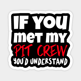 If You Met My Pit Crew You'd Understand Funny Sarcastic Car Racing Motorsports Race Track Magnet