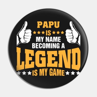 Papu is my name becoming a legend is my game Pin