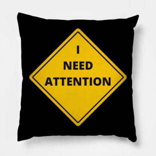 I NEED ATTENTION. Funny quotes. Road sign Pillow