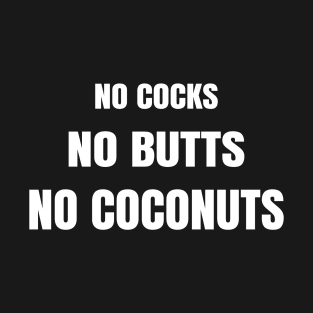 No Cocks No Butts No Coconuts T-Shirt