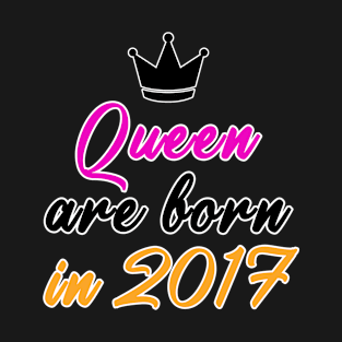 Queen are born in 2017 T-Shirt