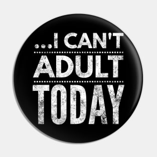 I can't adult today Pin