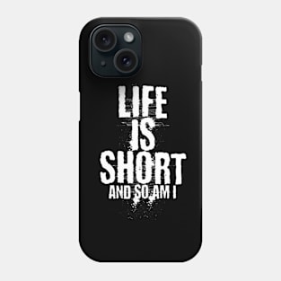 Life is short and so am i (White letter) Phone Case