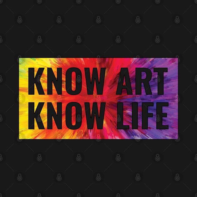 Kknow Art Know Life Colorful Design by Bunchatees