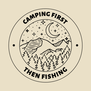 Camping First Then Fishing in the Great Outdoors T-Shirt