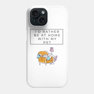 I'd rather be at home with my pet Phone Case