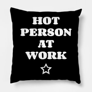 Hot Person At Work Pillow