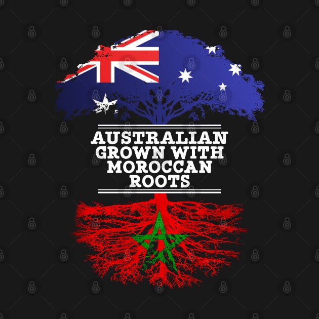 Australian Grown With Moroccan Roots - Gift for Moroccan With Roots From Morocco by Country Flags