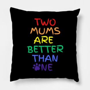 Two moms are better than one Pillow