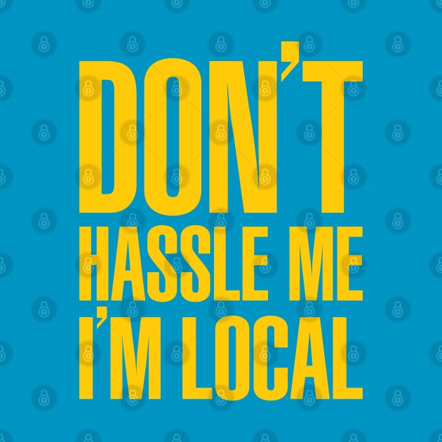 Don't Hassle Me I'm Local by avperth