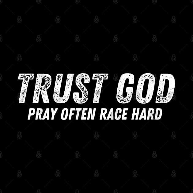 Trust God Pray Often Race Hard Racing by Carantined Chao$