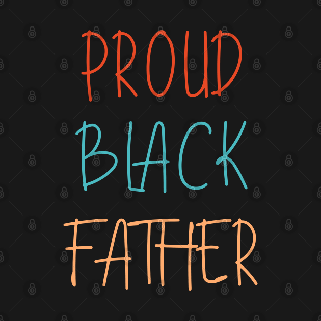 Disover Proud Black Father - Black Father - T-Shirt