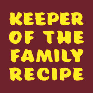 Keeper of the Family Recipe T-Shirt