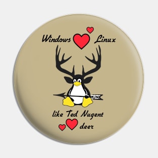 Windows loves Linux like Ted Nugent loves deer Pin