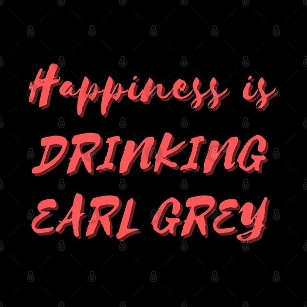 Happiness is Drinking Earl Grey by Eat Sleep Repeat