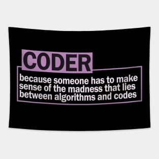 CODER...because someone has to make sense of the madness that lies between algorithms and codes Tapestry