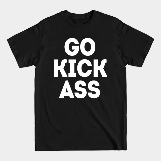 Disover Go Kick Ass - Kick Ass - T-Shirt