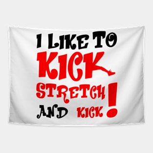 I like To Kick Stretch And Kick! Tapestry