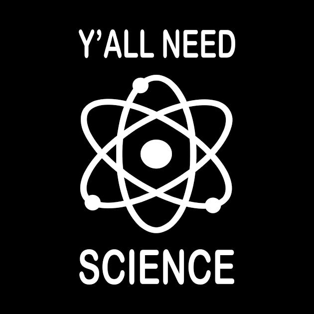 Y'All Need Science by JevLavigne