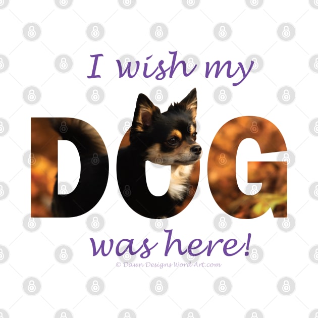 I wish my dog was here - Chihuahua oil painting word art by DawnDesignsWordArt