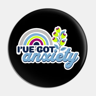 I've Got Anxiety Funny Mental Health Rainbow Pin