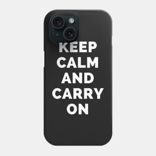 Keep Calm And Carry On - Black And White Simple Font - Funny Meme Sarcastic Satire - Self Inspirational Quotes - Inspirational Quotes About Life and Struggles Phone Case