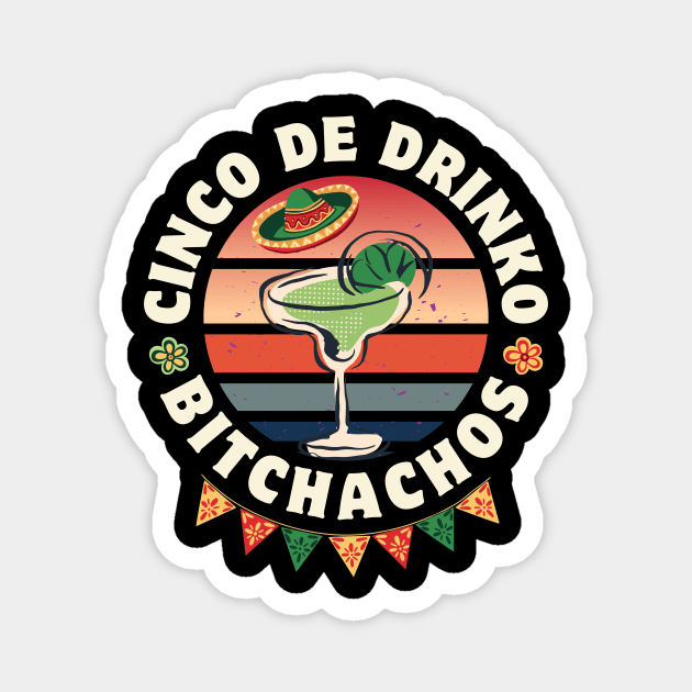 Cinco De Drinko Bitchachos Magnet by Point Shop