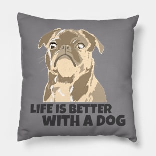 Life is better with a dog Pillow