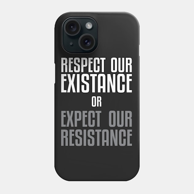Respect our Existence or Expect or Resistance Phone Case by UrbanLifeApparel