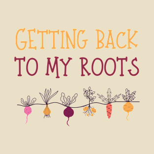 Getting Back to My Roots T-Shirt