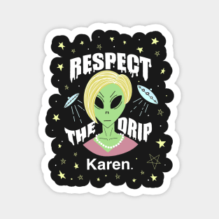 Respect the drip Karen. Alien Magnet